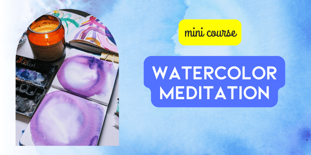 Watercolor Meditation - Mini Course for Mindful Creativity